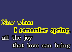 m

It
all the joy

that love can bring