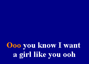 000 you know I want
a girl like you 0011