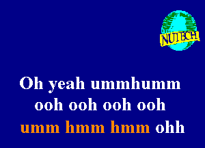 m,
K' Jab

Oh yeah ummhumm
00h 00h 00h 00h

umm 11mm 11mm 01111