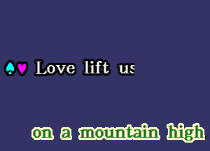 9 Love lift us

oaammgh