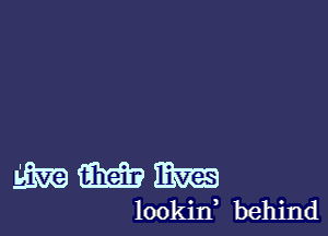 Eve mm mm
lookin behind