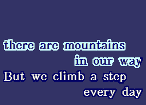 masa-H
mommy

But we climb a step
every day