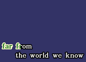 95.? item

the world we know