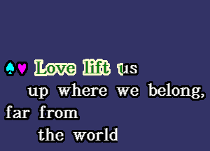 9 mums

up where we belong,
far from
the world