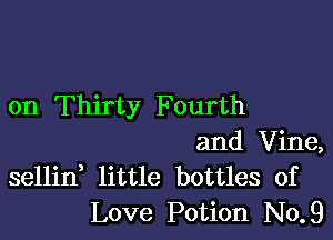 on Thirty Fourth

and Vine,
sellin little bottles of
Love Potion No.9