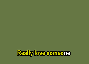 Really love someone