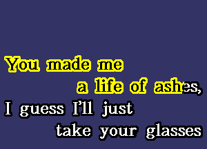 mmm

aEadiaiYes,

I guess F11 just
take your glasses