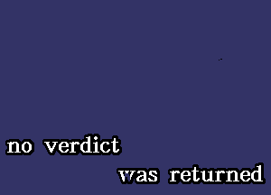 no verdict
was returned