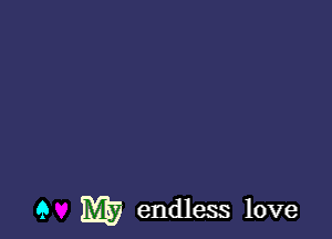 9 ml) endless love