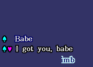 9 Babe
9 I got you, babe

E3)