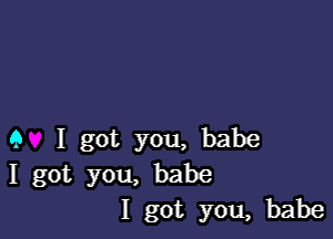 9 I got you, babe
I got you, babe
I got you, babe