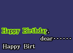 m,

dear ------

Happy Birt