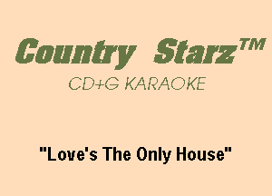 (63mm? gtaizm

CEMG KARAOKE

Love's The Only House