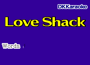 DKKaraoke

Love Shack

.