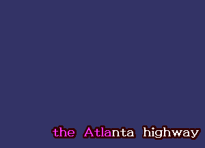 the Atlanta highway