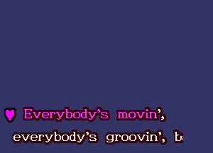 EverybodWs movirf,

everybody's groovinn b3