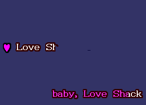 baby, Love Shack