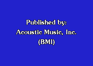 Published by

Acoustic Music, Inc.

(BMI)