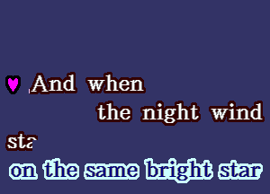 .And When
the night Wind
st?

oam-mm