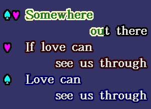 9
(mt there

If love can

see us through

9 Love can
see us through