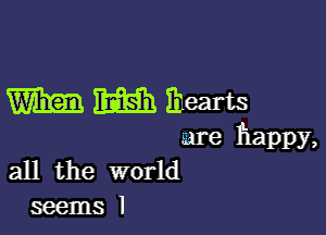 mmmm

are happy,
all the world
seems I