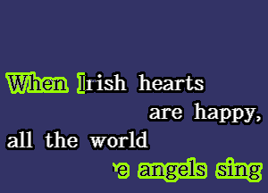 Bl'ish hearts

are happy,
all the world

9 545313