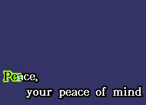 Moe,

your peace of mind