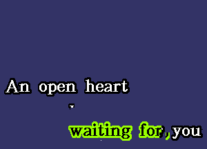 An open heart

Smyou