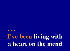 (((
I've been living with
a heart on the mend