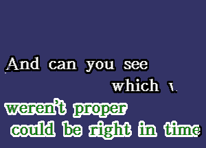 And can you see
Which 1.

mm
WNW