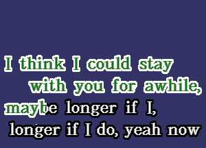 nmnmm
mum
We longer if 1,

longer if 1 d0, yeah now