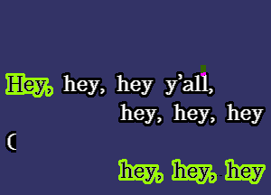 Em hey, hey fall,

hey, hey, hey

WWW

(