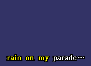 rain on my parade-