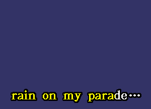 rain on my parade-