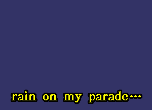 rain on my parade-