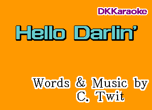 DKKaraoke

Hellm

Words 8L Music by
C. Twit