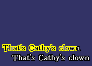 WWW

Thafs Cathfs clown