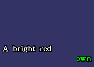 A bright red