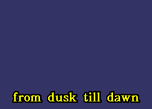 from dusk till dawn