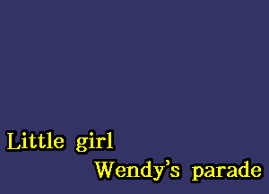 Little girl
Wendyh parade