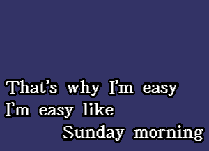 Thats why Fm easy
Fm easy like
Sunday morning