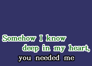 mu
hmmm

you needed me