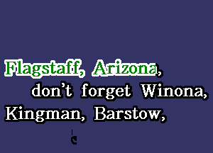 Flagstaff, m,

don,t forget Winona,
Kingman, Barstow,