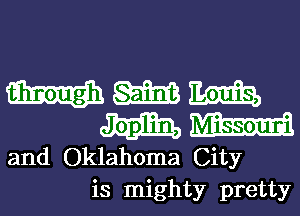 W W mm
mm, mm
and Oklahoma City

is mighty pretty