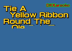 Tie A
Yellow Ribbon
Round The

nla