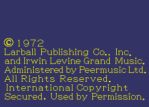 G3) 1 972

Larball Publishing (30., Inc,
and Irwin Levine Grand Music.
Administered by Peermusic Ltd.
All Rights Reserved.
International Copyright
Secured. Used by Permission.