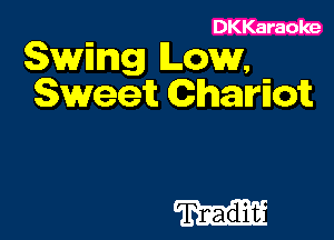 DKKaraoke
Swing Low,
Sweet Chamofc