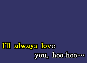 1,11 always love
you, hoo-hoo---