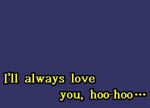 1,11 always love
you, hoo-hoo---