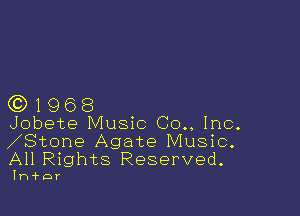 (0)1968

Jobete Music Co., Inc.
Stone Agate Music.
All Rights Reserved.

Ih'f'DY